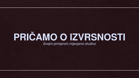 Pričamo o izvrsnosti Pričamo o izvrsnosti